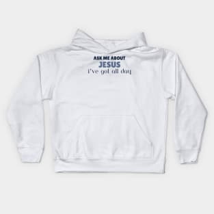 Ask Me About Jesus I've Got All Day Christian Kids Hoodie